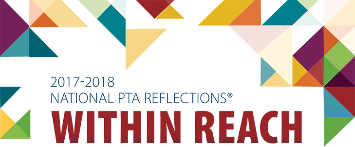 National PTA Reflections Theme 2017-2018 "WITHIN REACH"